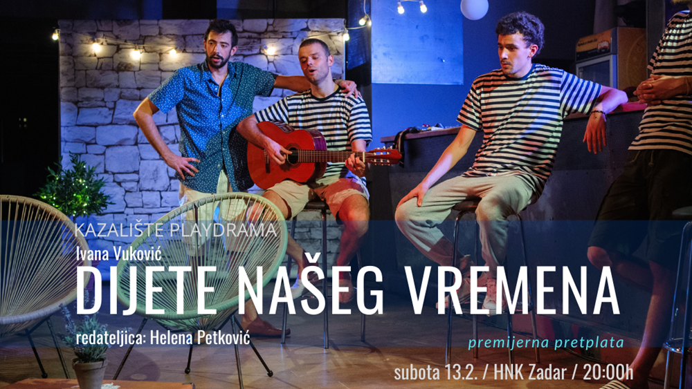 Na daske HNK Zadar stiže kazalište PlayDrama s nagrađenom predstavom "Dijete našeg vremena"