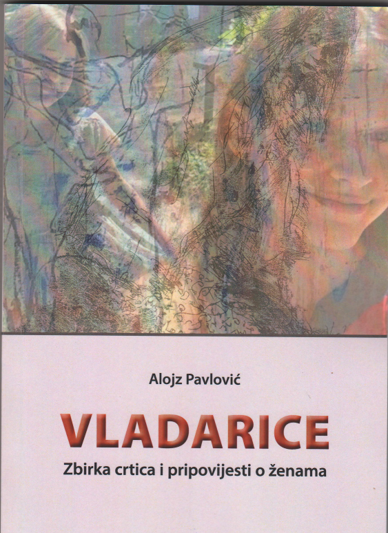 U izdanju Ogranka Matice hrvatske u  Zadru, objavljena je nova knjiga Alojza Pavlovića: „Vladarice“, zbirka crtica i pripovijesti o ženama