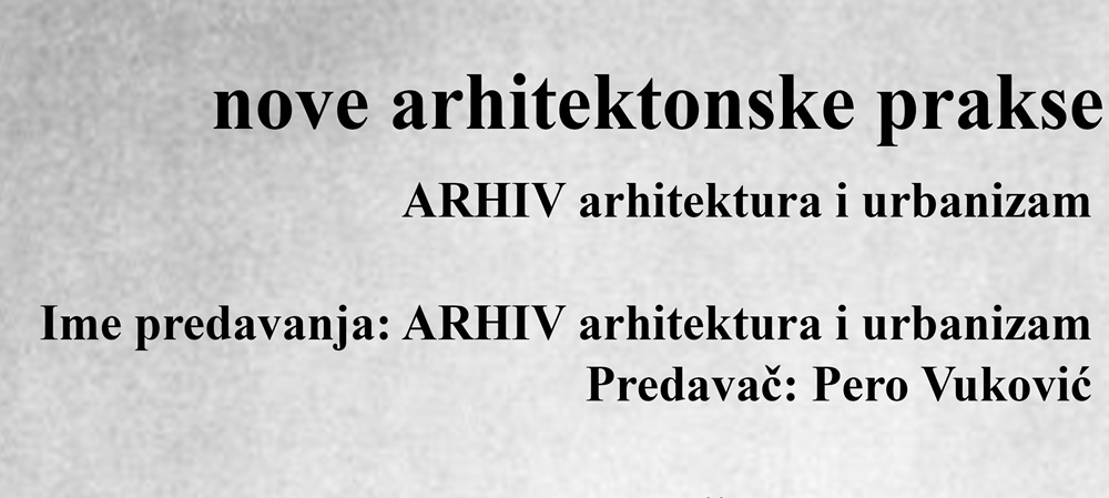 Društvo arhitekata Zadar poziva na predavanje iz njihovog ciklusa "Javne tribine - Nove arhitektonske prakse"